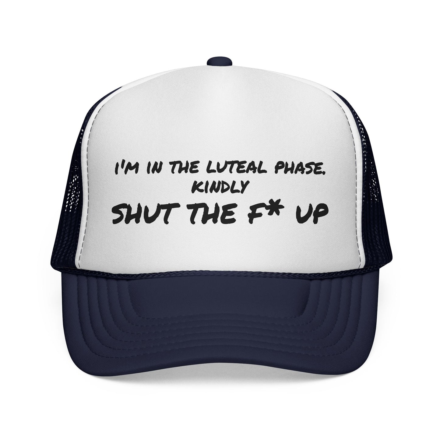 "I'm in the Luteal Phase, Kindly Shut the F* Up" Cap