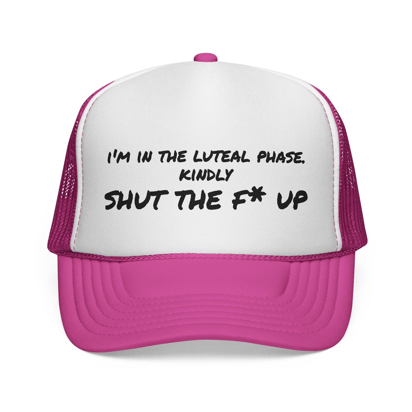 "I'm in the Luteal Phase, Kindly Shut the F* Up" Cap