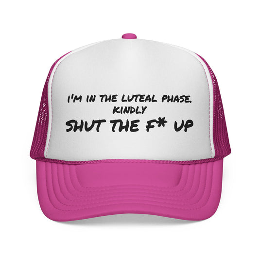 "I'm in the Luteal Phase, Kindly Shut the F* Up" Cap